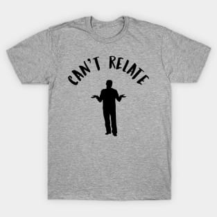 Can't Relate Funny Internet Meme T-Shirt